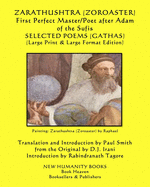 ZARATHUSHTRA (ZOROASTER) First Perfect Master/Poet after Adam of the Sufis SELECTED POEMS (GATHAS): (Large Print & Large Format Edition)