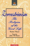 Zaroastrianism: The Religion of the Good Life