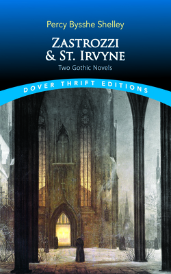 Zastrozzi and St. Irvyne: Two Gothic Novels - Shelley, Percy Bysshe