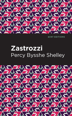 Zastrozzi - Shelley, Percy Bysshe, and Editions, Mint (Contributions by)