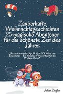 Zauberhafte Weihnachtsgeschichten 25 magische Abenteuer f?r die schnste Zeit des Jahres: "Herzerw?rmende Geschichten f?r Kinder zum Einschlafen - Ein t?gliches Vorleseritual f?r die Weihnachtszeit"