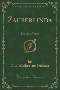 Zauberlinda: The Wise Witch (Classic Reprint)