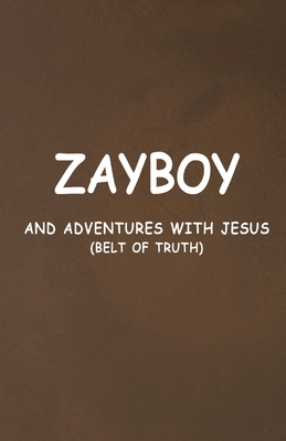 Zayboy and Adventures with Jesus: Belt of Truth - Goins, Robert, and Goins, Diana (Editor)