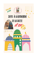 Zayd  la recherche de la datte d'Or: histoire ramadanesque