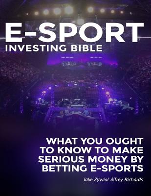 Zcode E-sport Investing Bible: What You Ought To Know To Make Serious Money By Betting Esports - Zywiol, Jake, and Richards, Trey