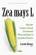 Zea mays L: Molecular Genetics, Potential Environmental Effects & Impact on Agricultural Practices