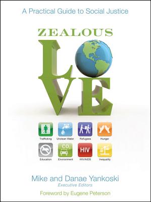 Zealous Love: A Practical Guide to Social Justice - Yankoski, Mike And Danae