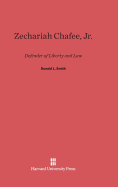 Zechariah Chafee, JR: Defender of Liberty and Law