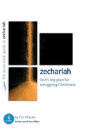 Zechariah: God's Big Plan for Struggling Christians: Six Studies for Individuals or Groups