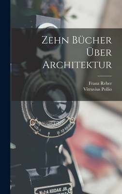 Zehn Bcher ber Architektur - Pollio, Vitruvius, and Reber, Franz