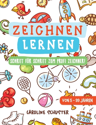 Zeichnen lernen: Das gro?e Zeichenbuch - Schritt f?r Schritt zum Profi Zeichner! - ?bungs- und Mitmachbuch f?r Kinder und Erwachsene - Von 5 bis 99 Jahren - Jung, Anna Sophie (Illustrator), and Schuster, Caroline