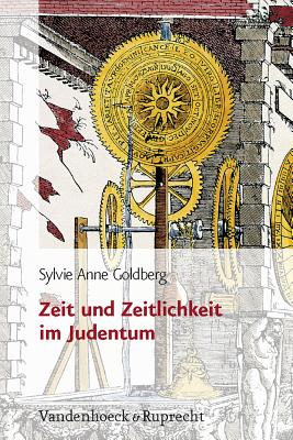 Zeit Und Zeitlichkeit Im Judentum: Aus Dem Franzosischen Von Marianne Muhlenberg - Goldberg, Sylvie Anne