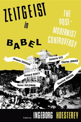 Zeitgeist in Babel: The Postmodernist Controversy - Hoesterey, Ingeborg (Editor)