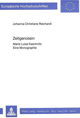 Zeitgenossin: Marie Luise Kaschnitz- Eine Monographie - Reichardt, Johanna Christiane