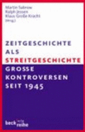 Zeitgeschichte als Streitgeschichte : grosse Kontroversen seit 1945