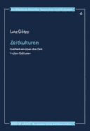 Zeitkulturen: Gedanken Ueber Die Zeit in Den Kulturen