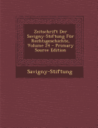 Zeitschrift Der Savigny-Stiftung Fur Rechtsgeschichte, Volume 24 - Savigny-Stiftung