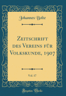 Zeitschrift Des Vereins Fr Volkskunde, 1907, Vol. 17 (Classic Reprint)