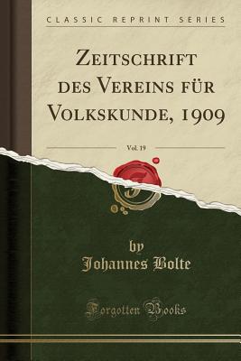 Zeitschrift Des Vereins Fr Volkskunde, 1909, Vol. 19 (Classic Reprint) - Bolte, Johannes