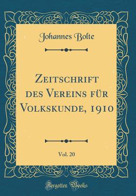 Zeitschrift Des Vereins Fr Volkskunde, 1910, Vol. 20 (Classic Reprint) - Bolte, Johannes