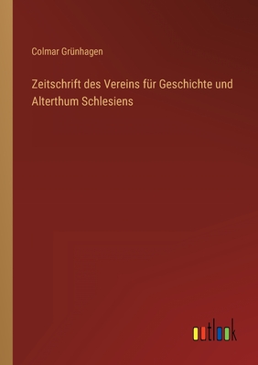 Zeitschrift des Vereins f?r Geschichte und Alterthum Schlesiens - Gr?nhagen, Colmar