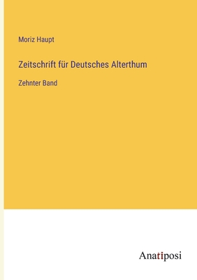 Zeitschrift fr Deutsches Alterthum: Zehnter Band - Haupt, Moriz