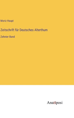 Zeitschrift fr Deutsches Alterthum: Zehnter Band - Haupt, Moriz