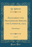 Zeitschrift Fr Franzsische Sprache Und Literatur, 1915, Vol. 43: Abhandlungen (Classic Reprint)