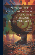 Zeitschrift Fr Keilschriftforschung Und Verwandte Gebiete, Volumes 1-2