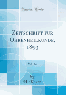 Zeitschrift Fr Ohrenheilkunde, 1893, Vol. 24 (Classic Reprint)