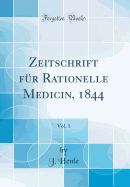 Zeitschrift Fr Rationelle Medicin, 1844, Vol. 1 (Classic Reprint)