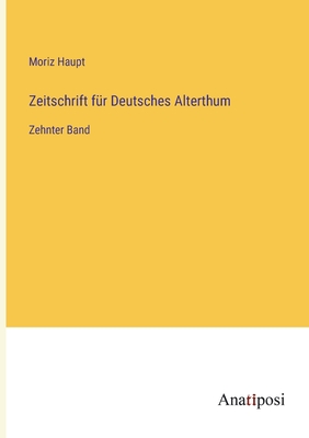 Zeitschrift f?r Deutsches Alterthum: Zehnter Band - Haupt, Moriz