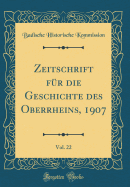 Zeitschrift F?r Die Geschichte Des Oberrheins, 1907, Vol. 22 (Classic Reprint)