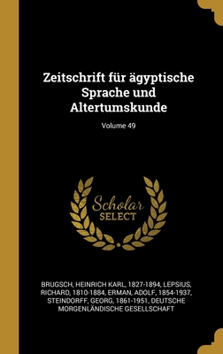 Zeitschrift f?r ?gyptische Sprache und Altertumskunde; Volume 49 - Brugsch, Heinrich Karl 1827-1894 (Creator), and Lepsius, Richard, and Erman, Adolf, Professor