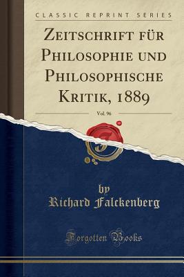 Zeitschrift F?r Philosophie Und Philosophische Kritik, 1889, Vol. 96 (Classic Reprint) - Falckenberg, Richard