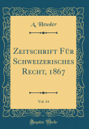 Zeitschrift F?r Schweizerisches Recht, 1867, Vol. 14 (Classic Reprint)