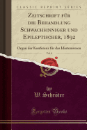 Zeitschrift Fur Die Behandlung Schwachsinniger Und Epileptischer, 1892, Vol. 8: Organ Der Konferenz Fur Das Idiotenwesen (Classic Reprint)