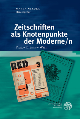 Zeitschriften ALS Knotenpunkte Der Moderne/N: Prag - Brunn - Wien - Dorn, Lena, and Hanshew, Kenneth, and Nekula, Marek (Editor)