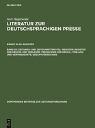 Zeitungs- Und Zeitschriftentitel- Register; Register Der Drucke Und Verleger; Verzeichnis Der Druck-, Verlags- Und Vertriebsorte; Gesamtverzeichnis