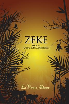 Zeke: A Canal Zone Adventure Series - Misner, Lavonne