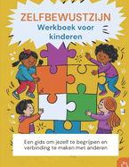 Zelfbewustzijn Werkboek voor kinderen 7-13 (Nederlandse editie): Een gids om jezelf te begrijpen en verbinding te maken met anderen