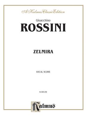 Zelmira: Italian Language Edition, Vocal Score - Rossini, Gioacchino (Composer)