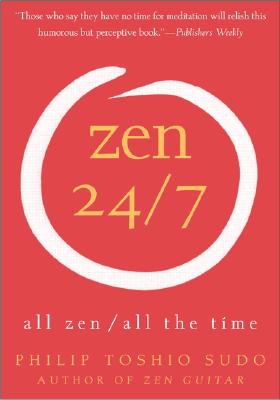 Zen 24/7: All Zen, All the Time - Sudo, Philip T