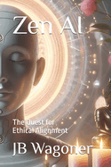 Zen AI: The Quest for Ethical Alignment