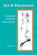 Zen and Philosophy: An Intellectual Biography of Nishida Kitar