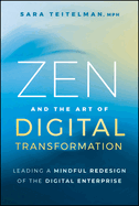 Zen and the Art of Digital Transformation: Leading a Mindful Redesign of the Digital Enterprise