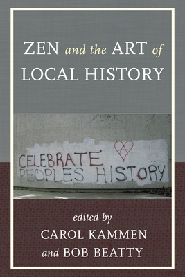 Zen and the Art of Local History - Kammen, Carol (Editor), and Beatty, Bob (Editor)