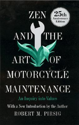 Zen and the Art of Motorcycle Maintenance: An Inquiry Into Values - Pirsig, Robert M