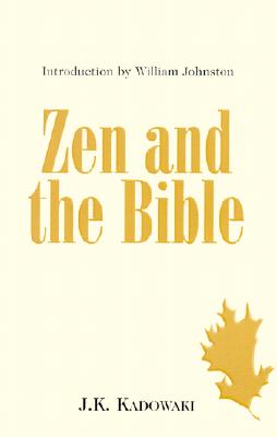 Zen and the Bible - Kadowaki, Kakichi, and Rieck, Joan (Translated by), and Johnston, William (Introduction by)