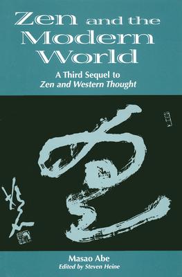 Zen and the Modern World: 3rd Sequel to Zen & Western Thought - Abe, Masao, and Heine, Steven (Editor)